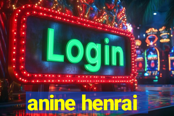 anine henrai